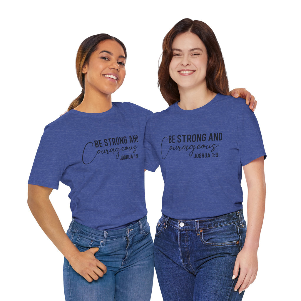 Be Strong and Courageous Joshua 1:9 Tee