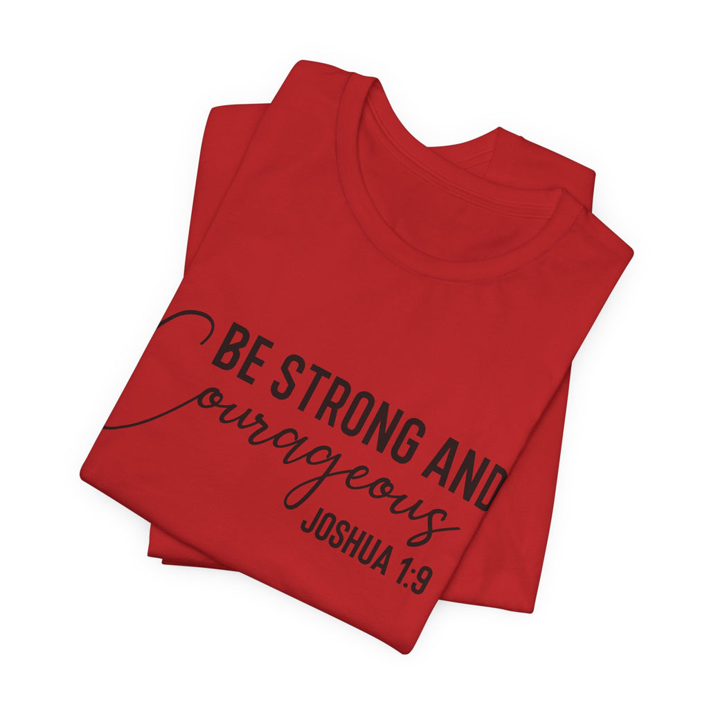 Be Strong and Courageous Joshua 1:9 Tee