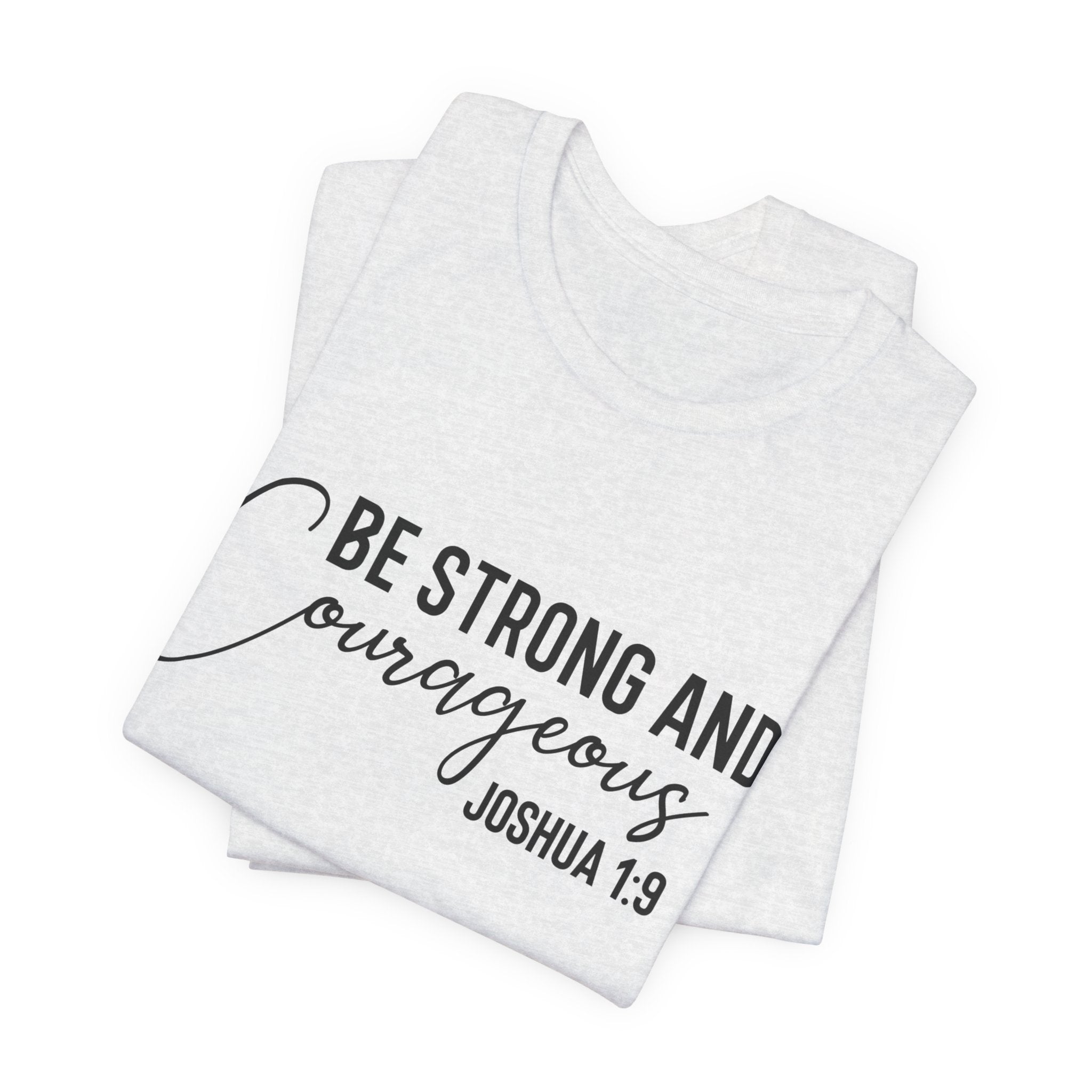 Be Strong and Courageous Joshua 1:9 Tee
