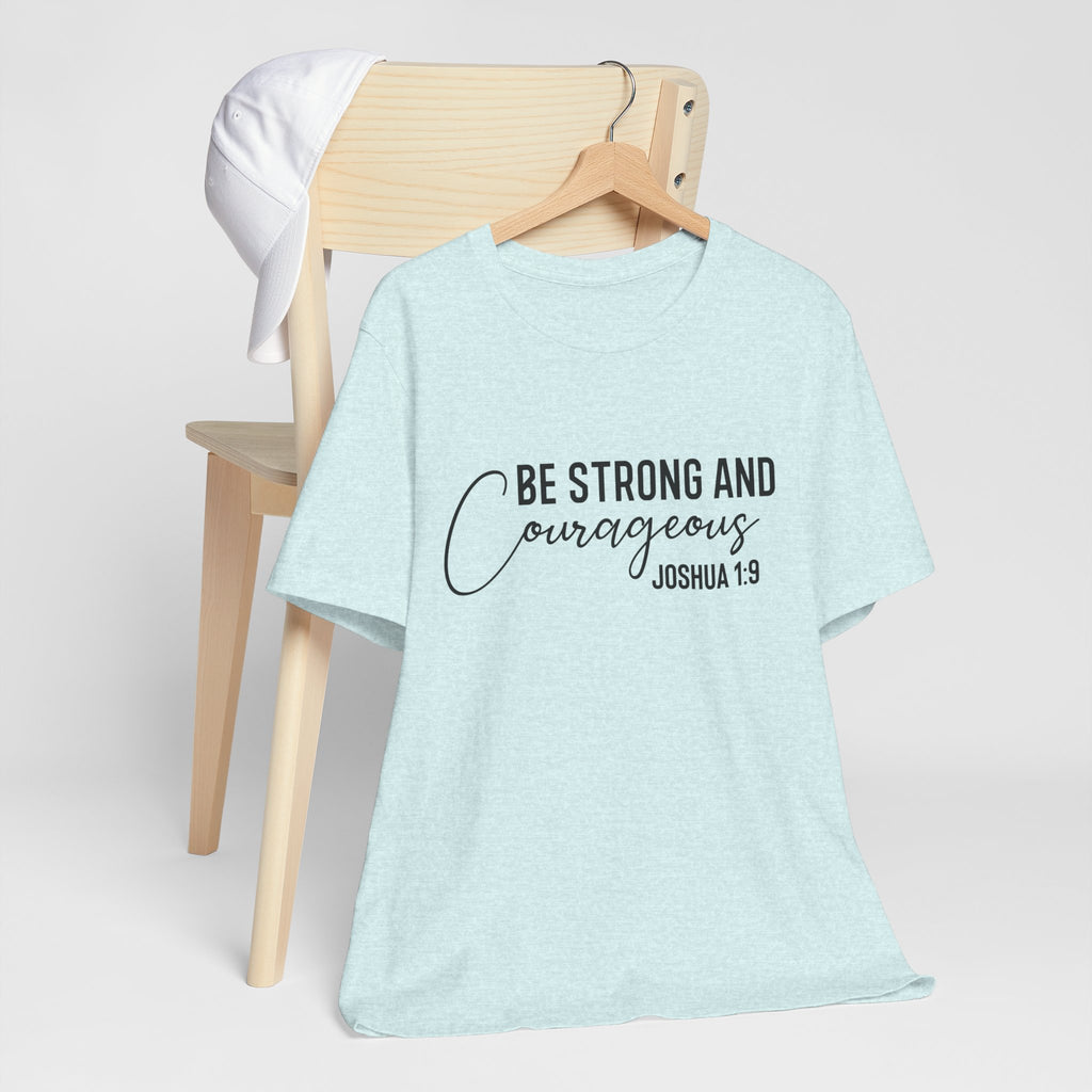 Be Strong and Courageous Joshua 1:9 Tee