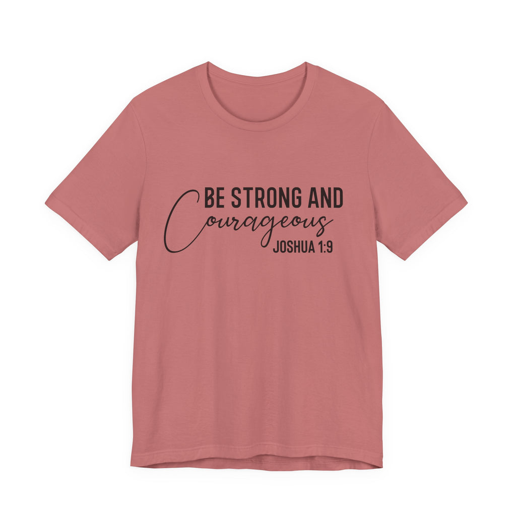 Be Strong and Courageous Joshua 1:9 Tee