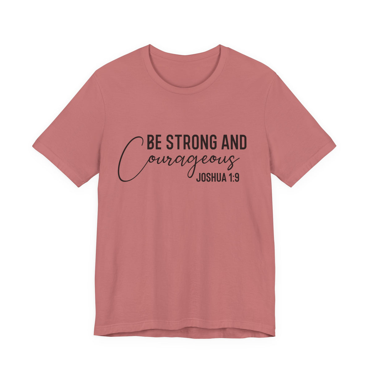 Be Strong and Courageous Joshua 1:9 Tee
