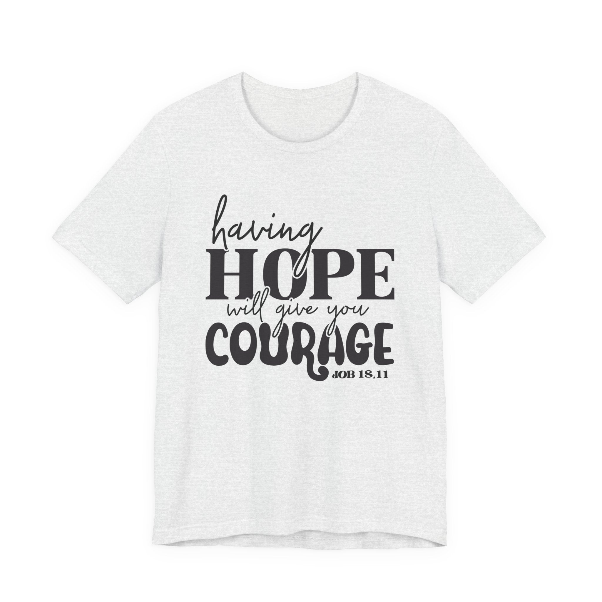 Having Hope Gives Courage T‑Shirt — 'Having Hope Will Give You Courage' Inspirational Tee (Job 18:11)