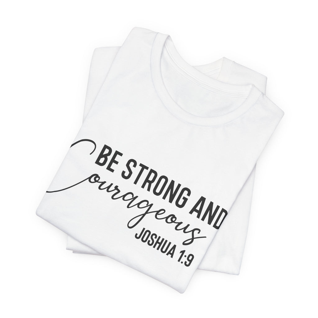 Be Strong and Courageous Joshua 1:9 Tee