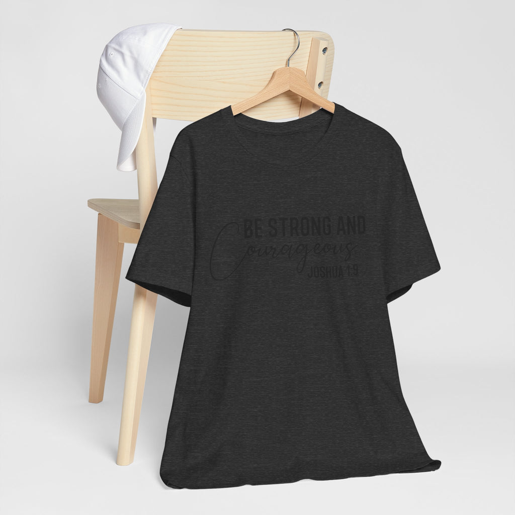 Be Strong and Courageous Joshua 1:9 Tee