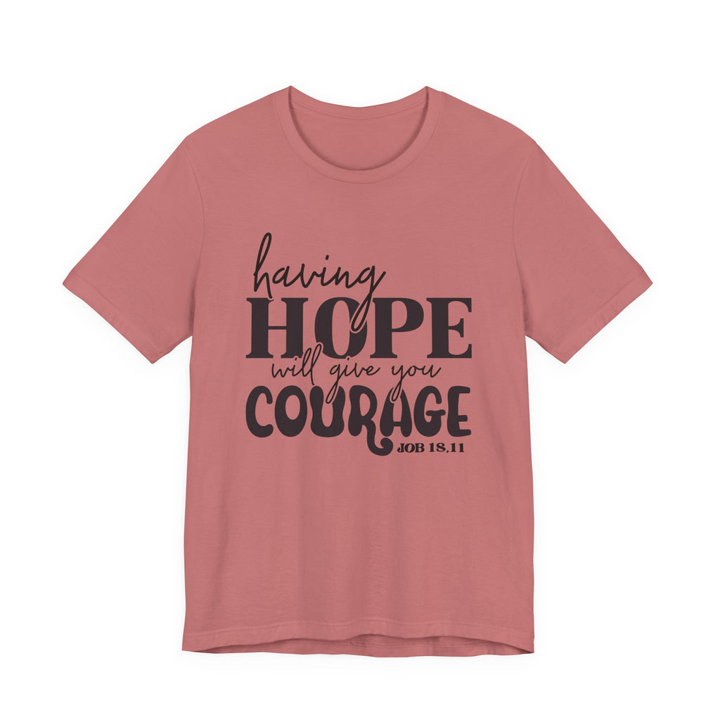 Having Hope Gives Courage T‑Shirt — 'Having Hope Will Give You Courage' Inspirational Tee (Job 18:11)