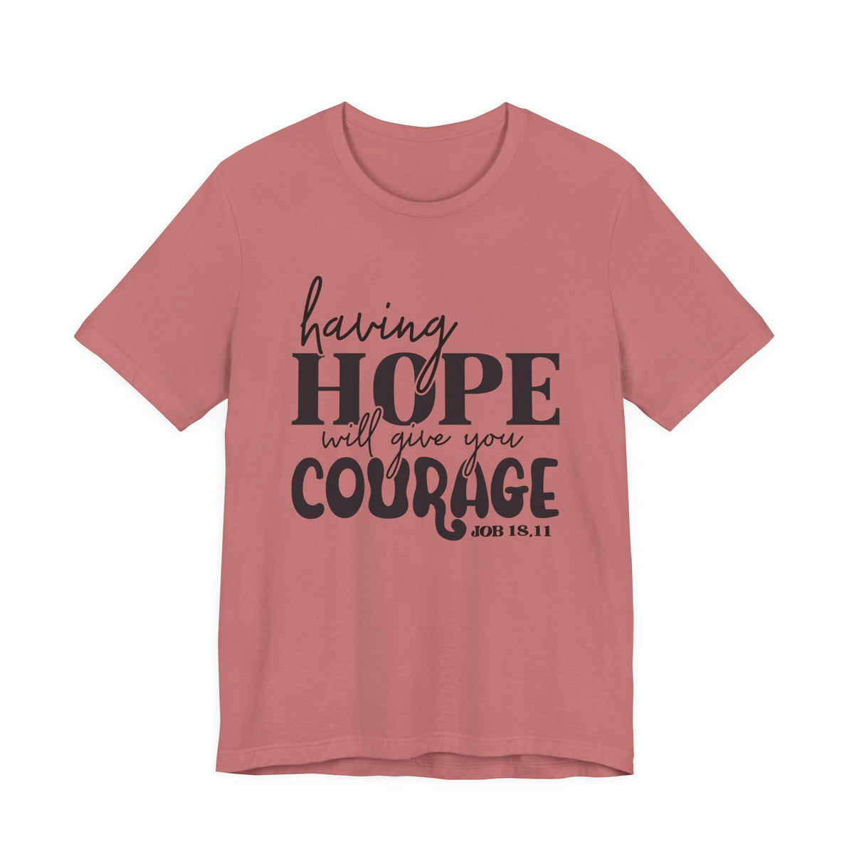 Having Hope Gives Courage T‑Shirt — 'Having Hope Will Give You Courage' Inspirational Tee (Job 18:11)