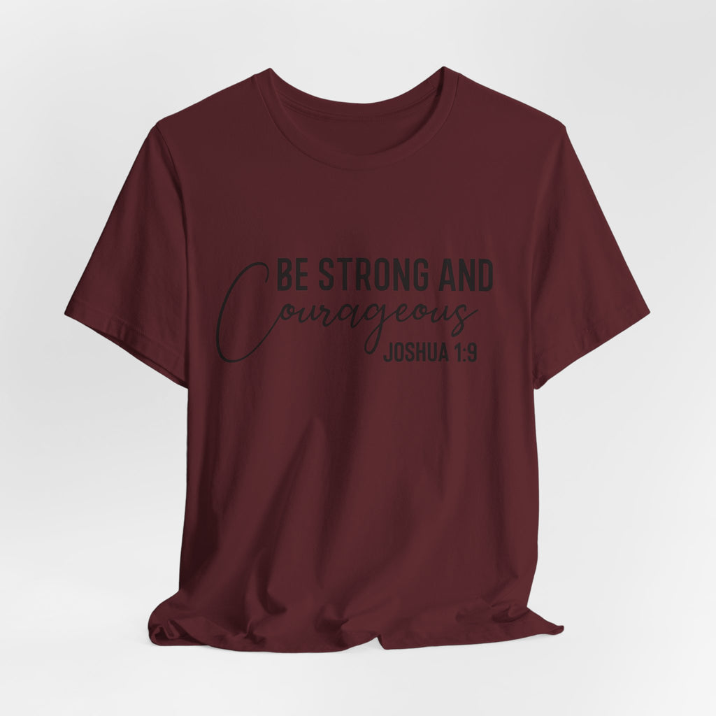 Be Strong and Courageous Joshua 1:9 Tee