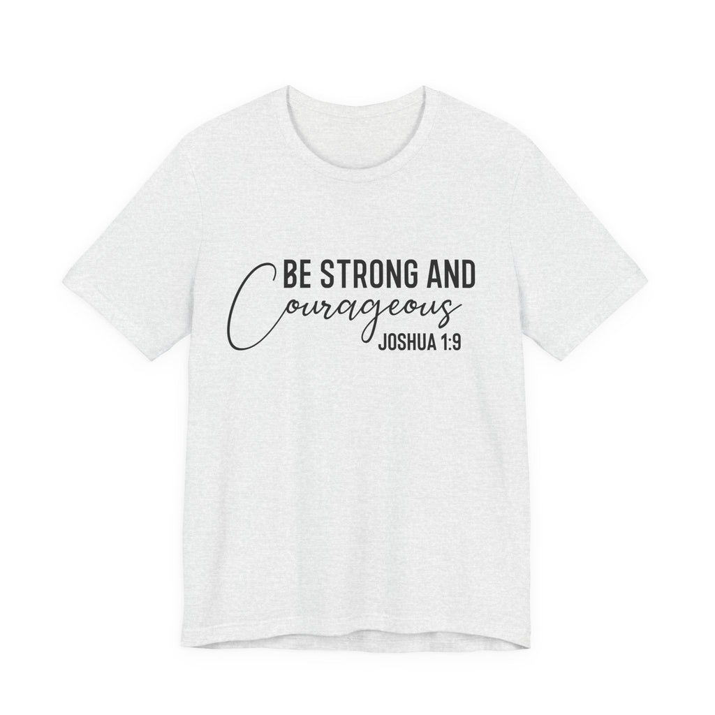 Be Strong and Courageous Joshua 1:9 Tee