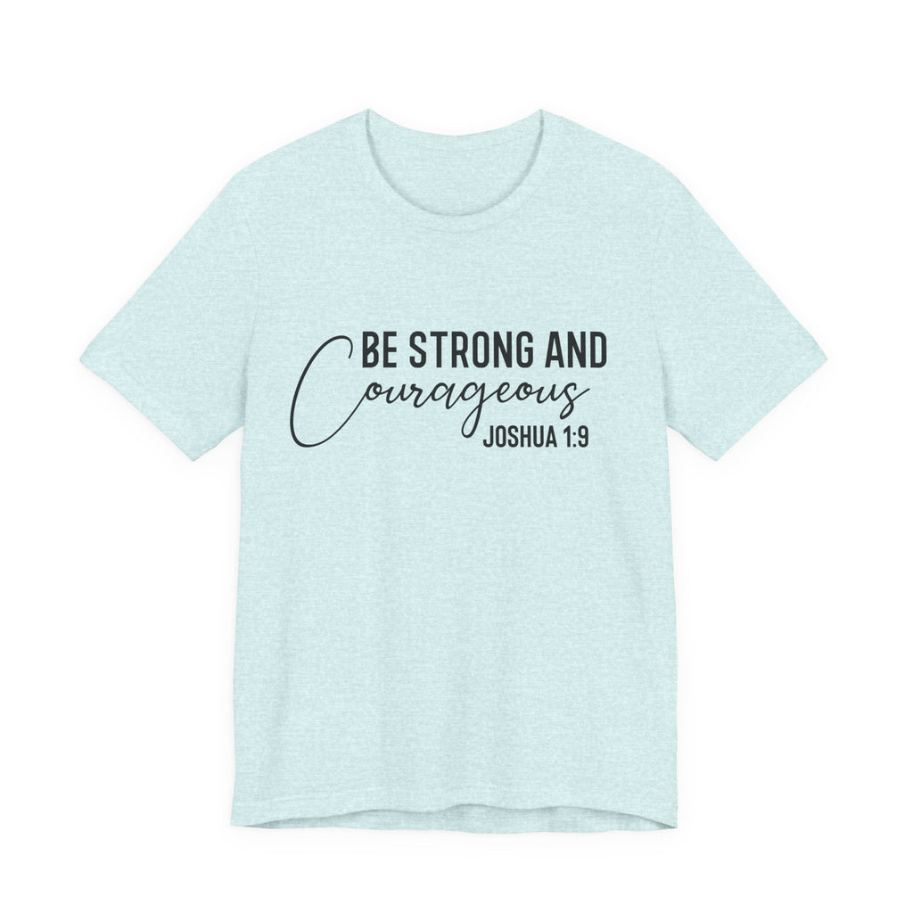 Be Strong and Courageous Joshua 1:9 Tee