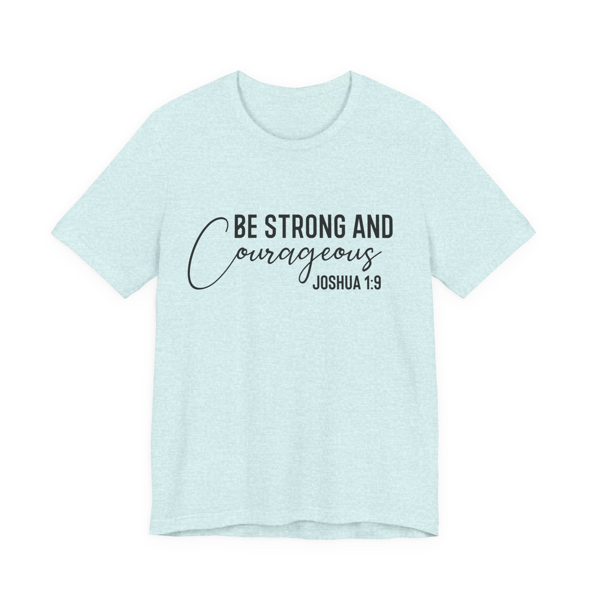 Be Strong and Courageous Joshua 1:9 Tee