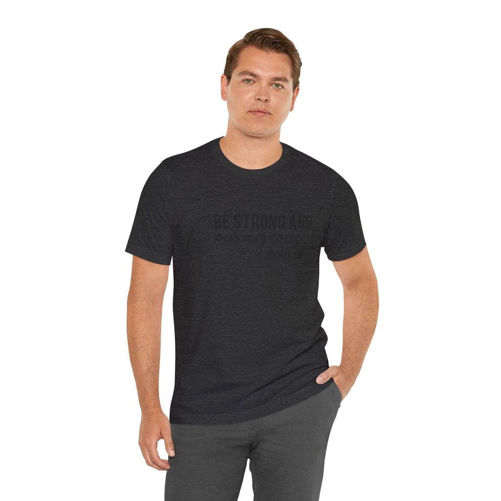 Be Strong and Courageous Joshua 1:9 Tee