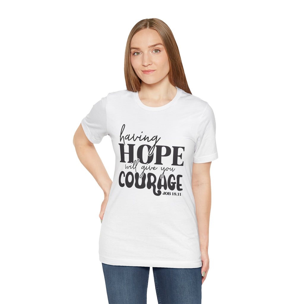 Having Hope Gives Courage T‑Shirt — 'Having Hope Will Give You Courage' Inspirational Tee (Job 18:11)