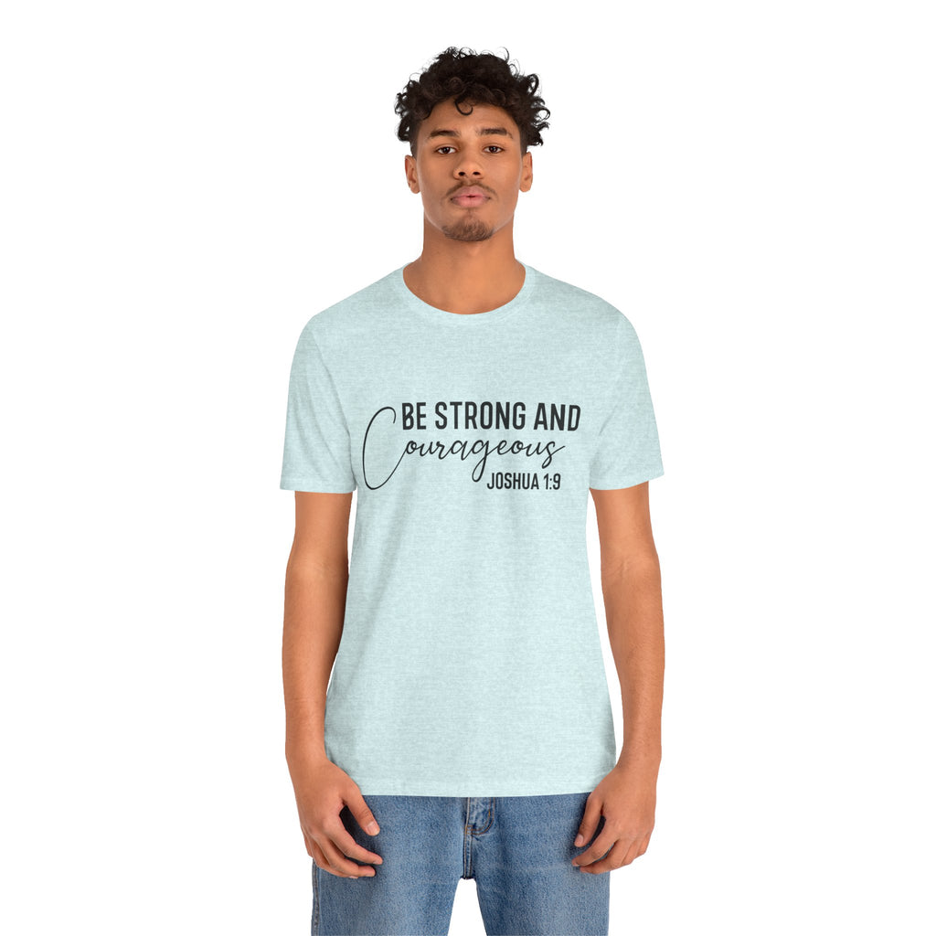 Be Strong and Courageous Joshua 1:9 Tee