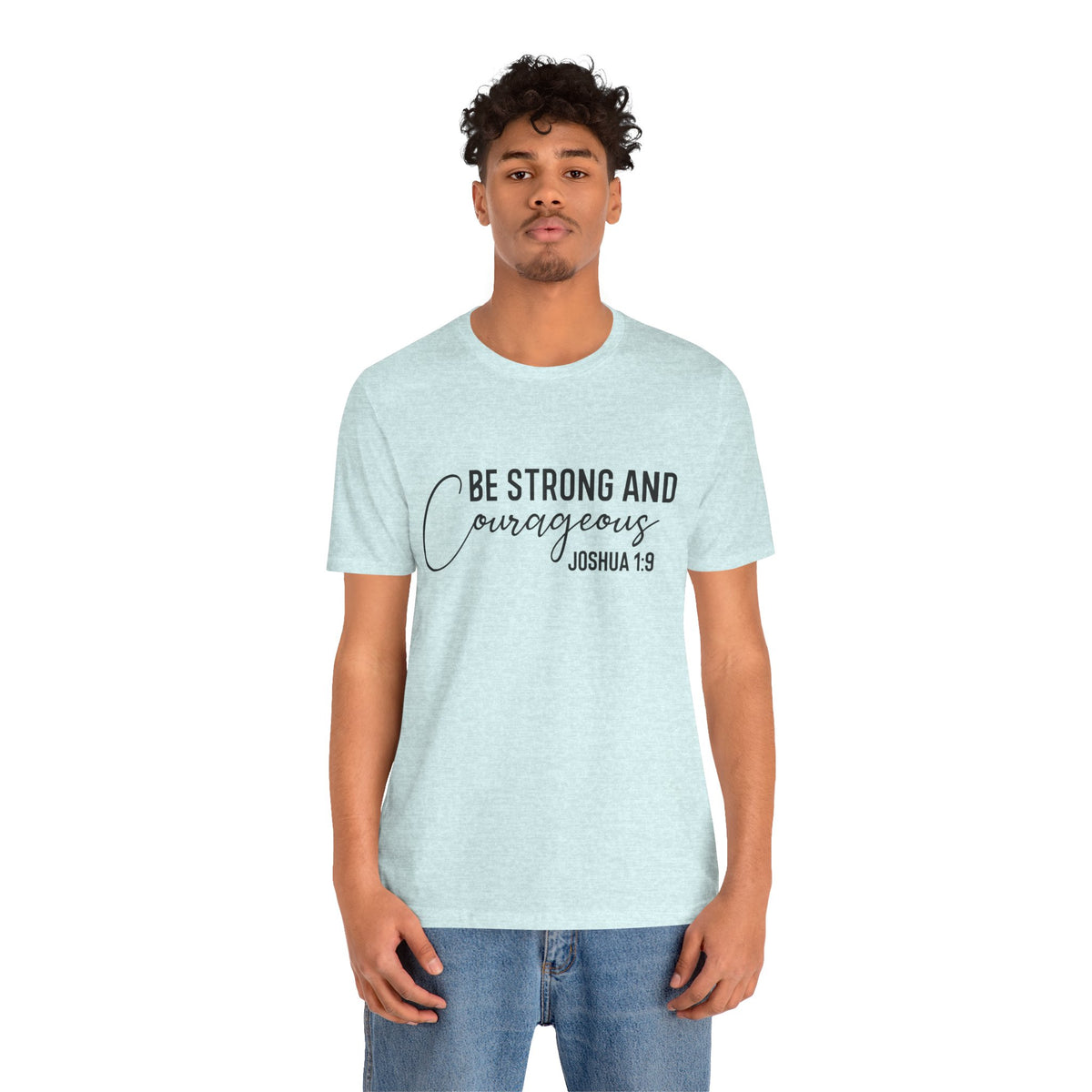Be Strong and Courageous Joshua 1:9 Tee