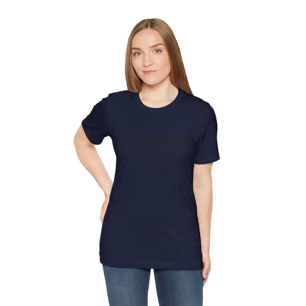Be Strong and Courageous Joshua 1:9 Tee