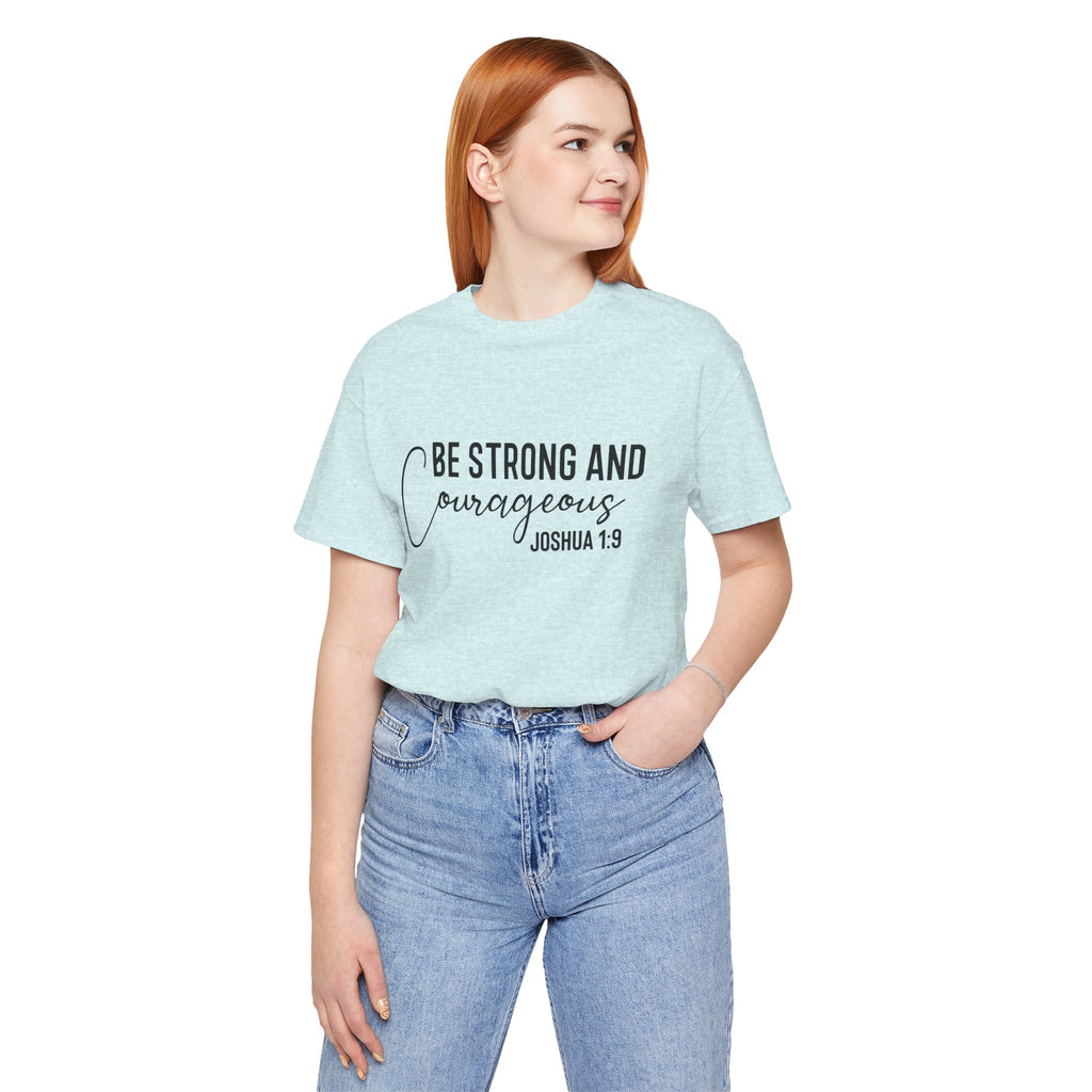 Be Strong and Courageous Joshua 1:9 Tee