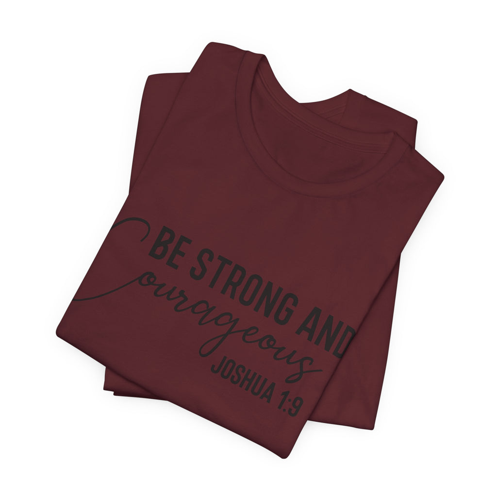 Be Strong and Courageous Joshua 1:9 Tee