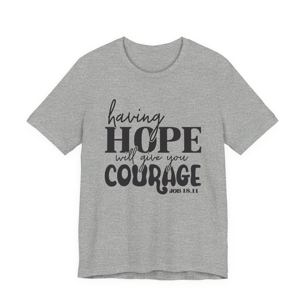 Having Hope Gives Courage T‑Shirt — 'Having Hope Will Give You Courage' Inspirational Tee (Job 18:11)