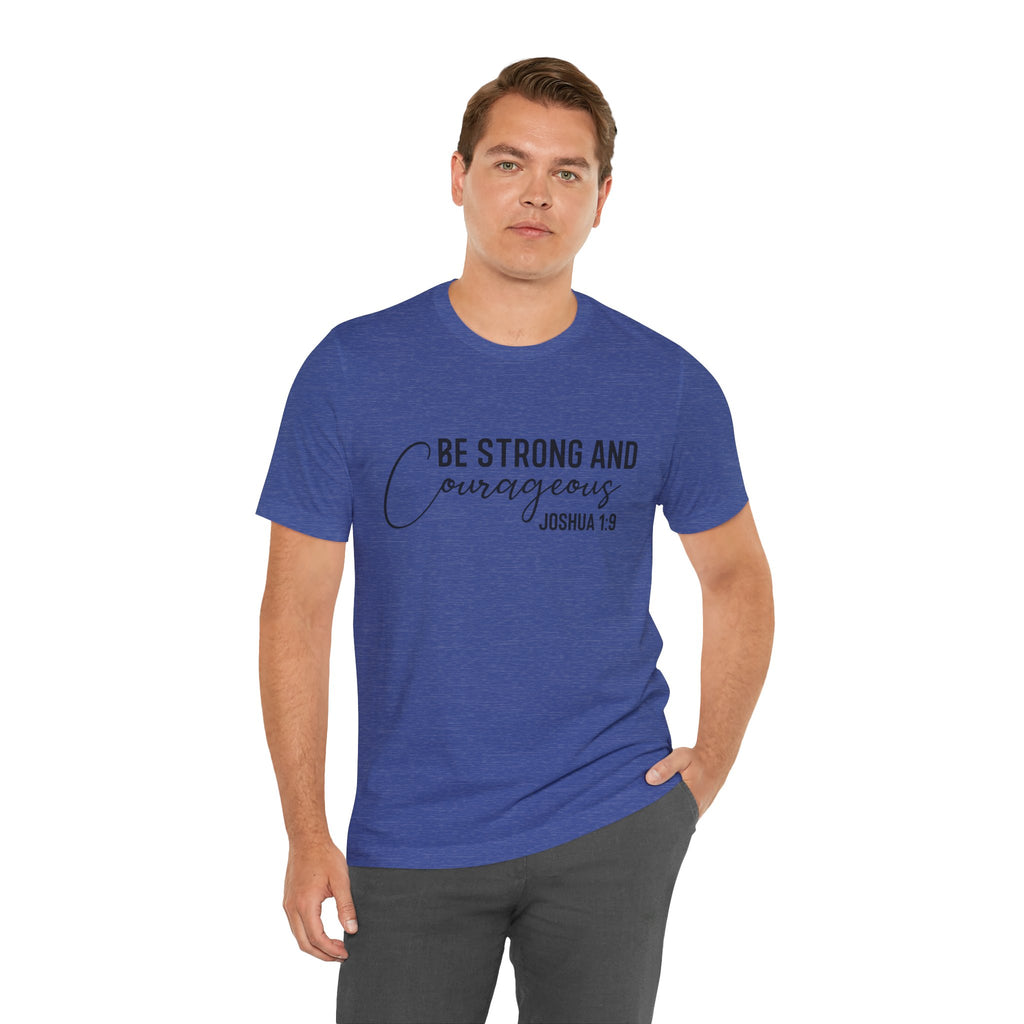 Be Strong and Courageous Joshua 1:9 Tee