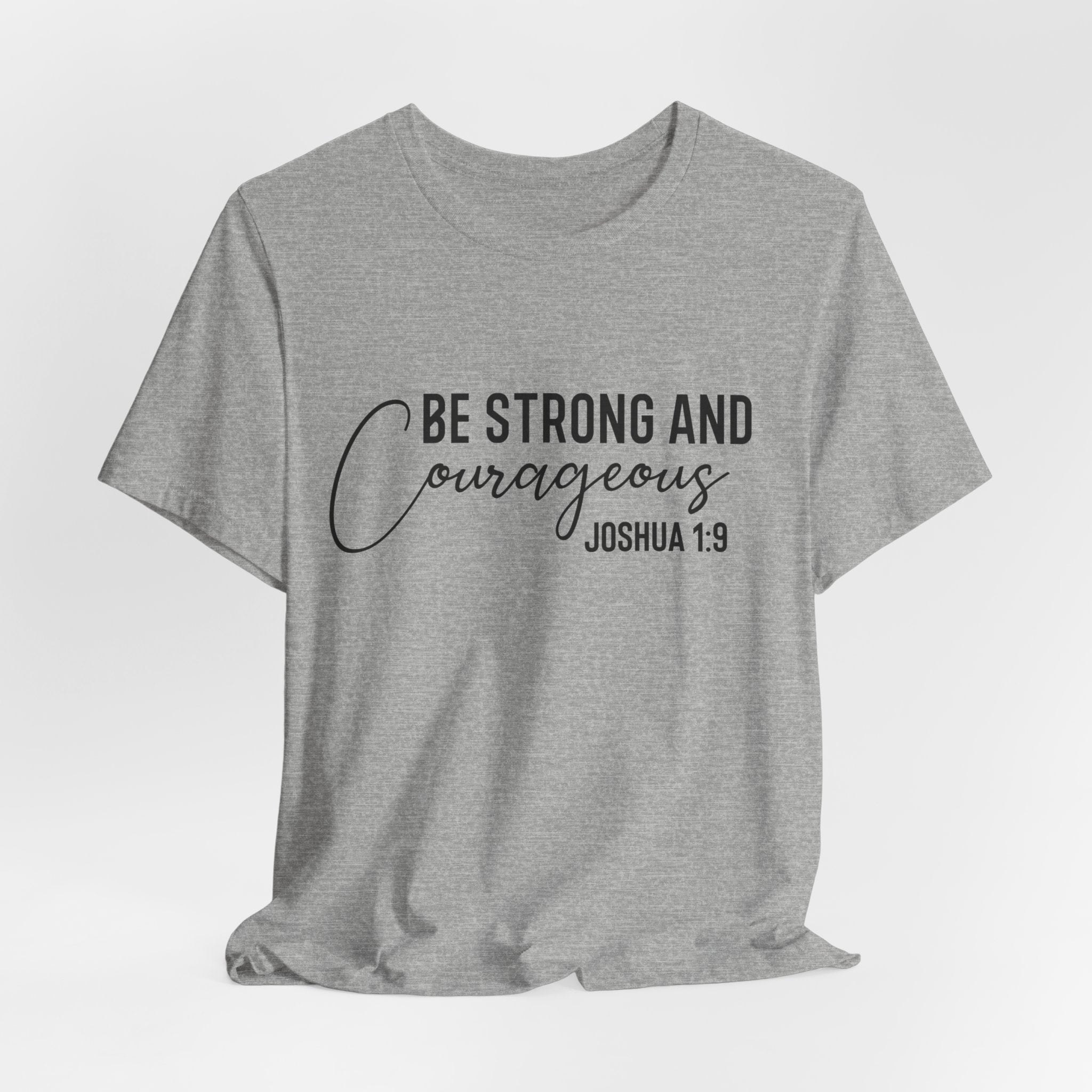 Be Strong and Courageous Joshua 1:9 Tee