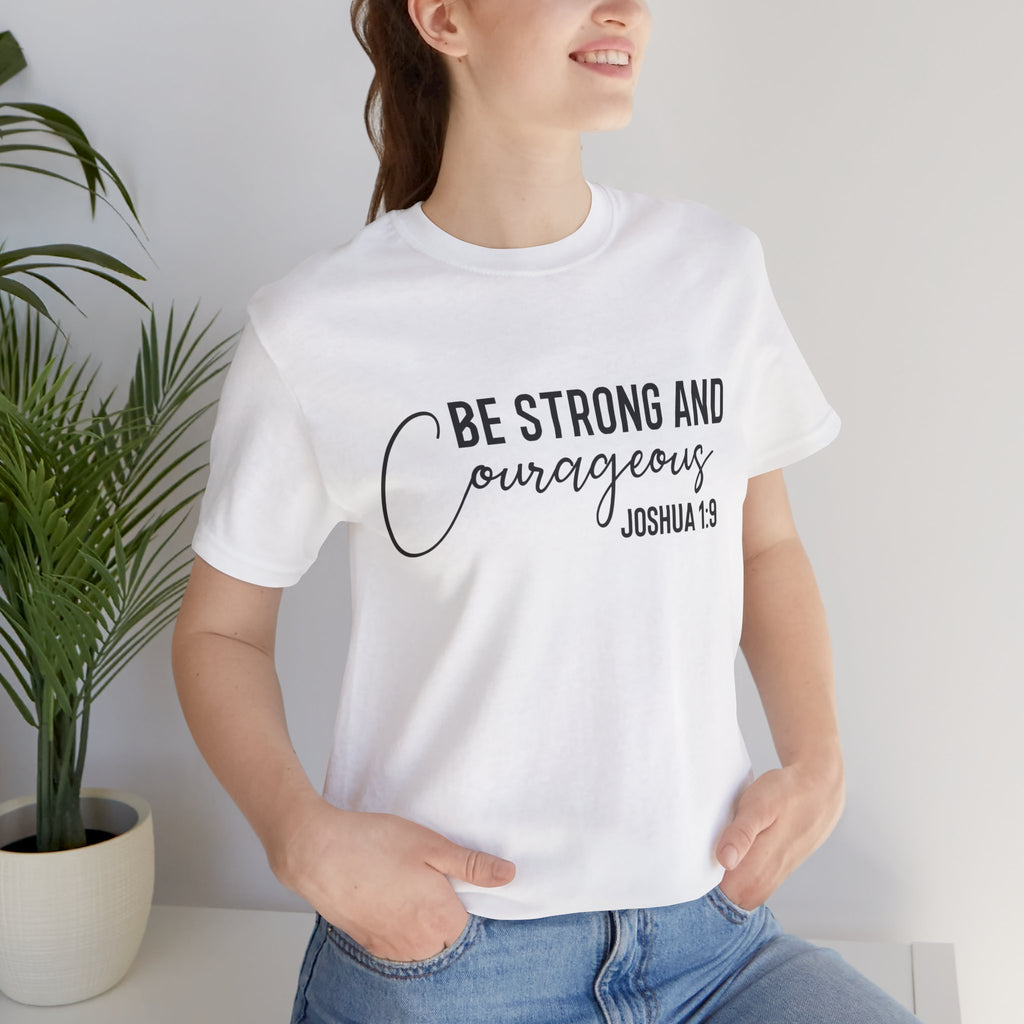 Be Strong and Courageous Joshua 1:9 Tee