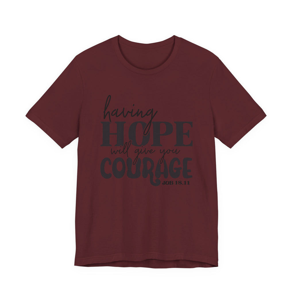 Having Hope Gives Courage T‑Shirt — 'Having Hope Will Give You Courage' Inspirational Tee (Job 18:11)