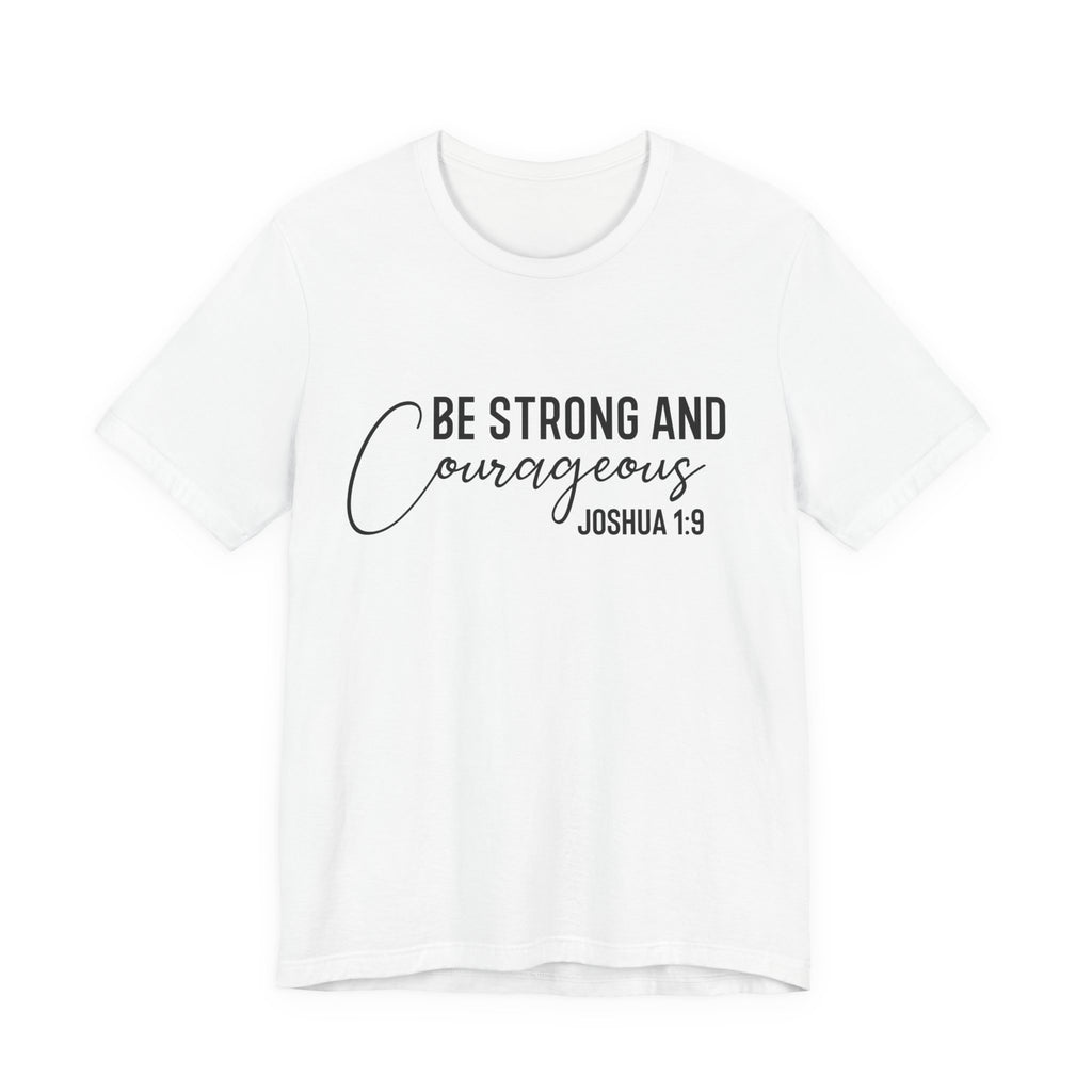 Be Strong and Courageous Joshua 1:9 Tee