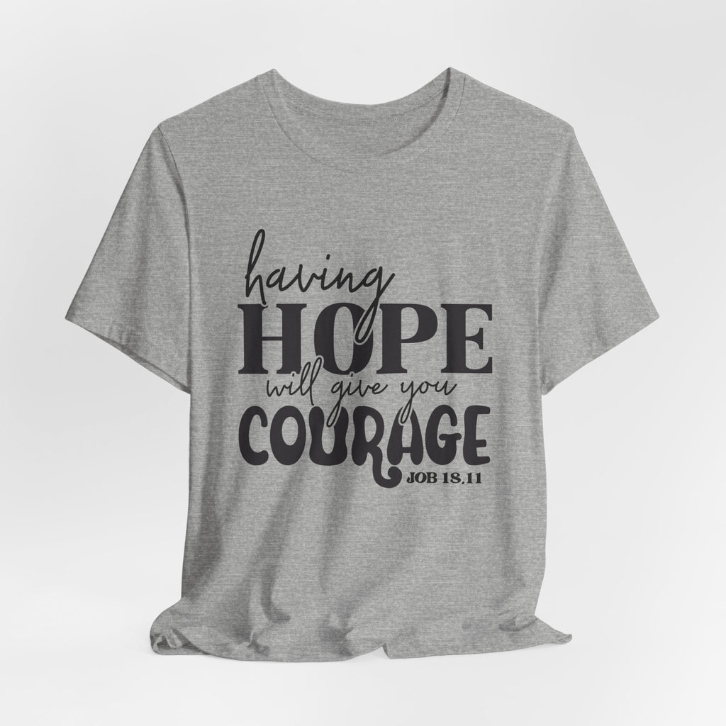 Having Hope Gives Courage T‑Shirt — 'Having Hope Will Give You Courage' Inspirational Tee (Job 18:11)