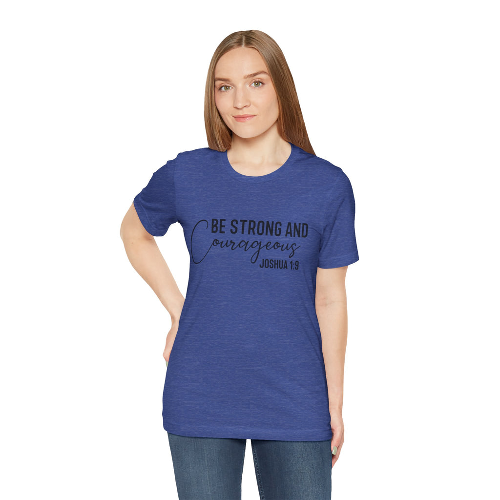 Be Strong and Courageous Joshua 1:9 Tee