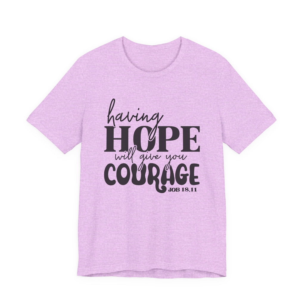 Having Hope Gives Courage T‑Shirt — 'Having Hope Will Give You Courage' Inspirational Tee (Job 18:11)