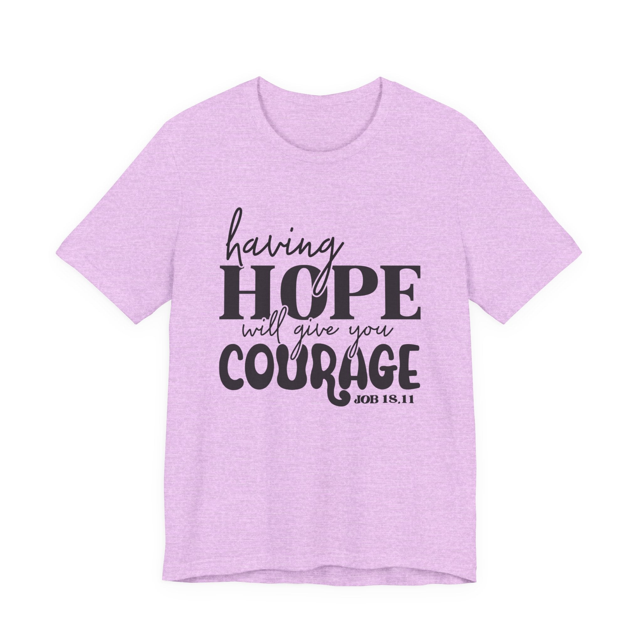 Having Hope Gives Courage T‑Shirt — 'Having Hope Will Give You Courage' Inspirational Tee (Job 18:11)