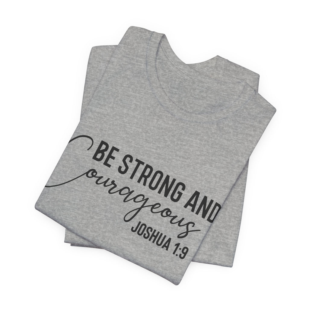 Be Strong and Courageous Joshua 1:9 Tee