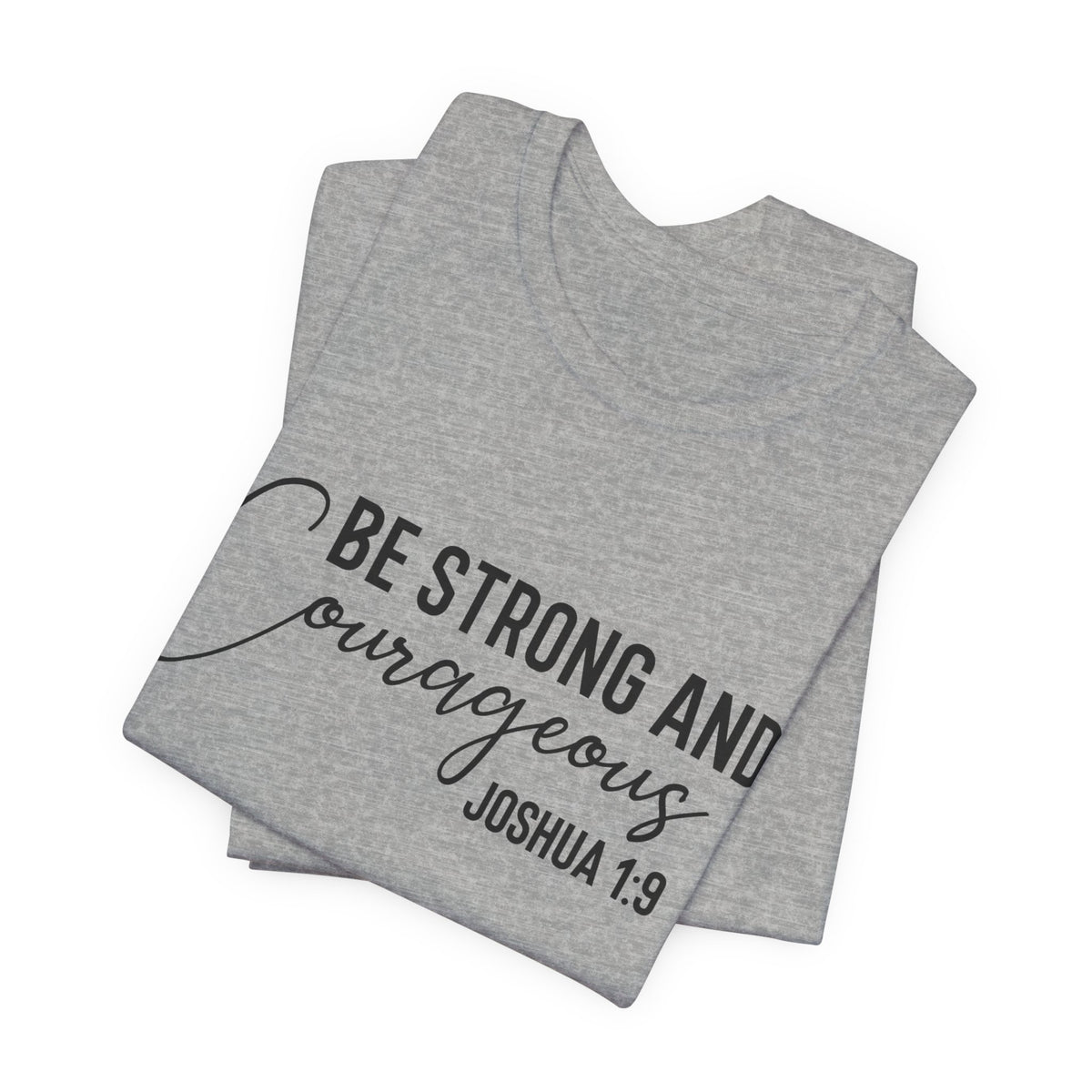 Be Strong and Courageous Joshua 1:9 Tee