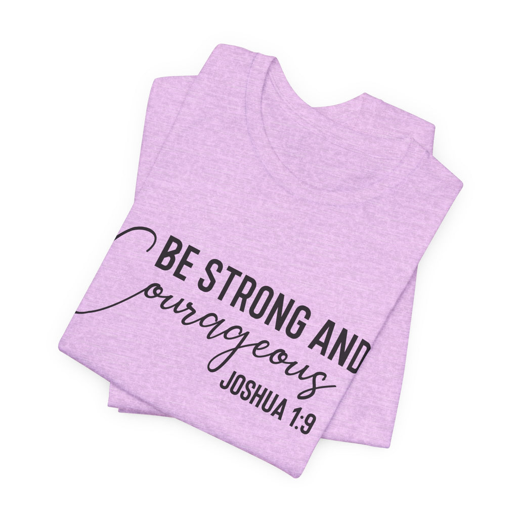 Be Strong and Courageous Joshua 1:9 Tee