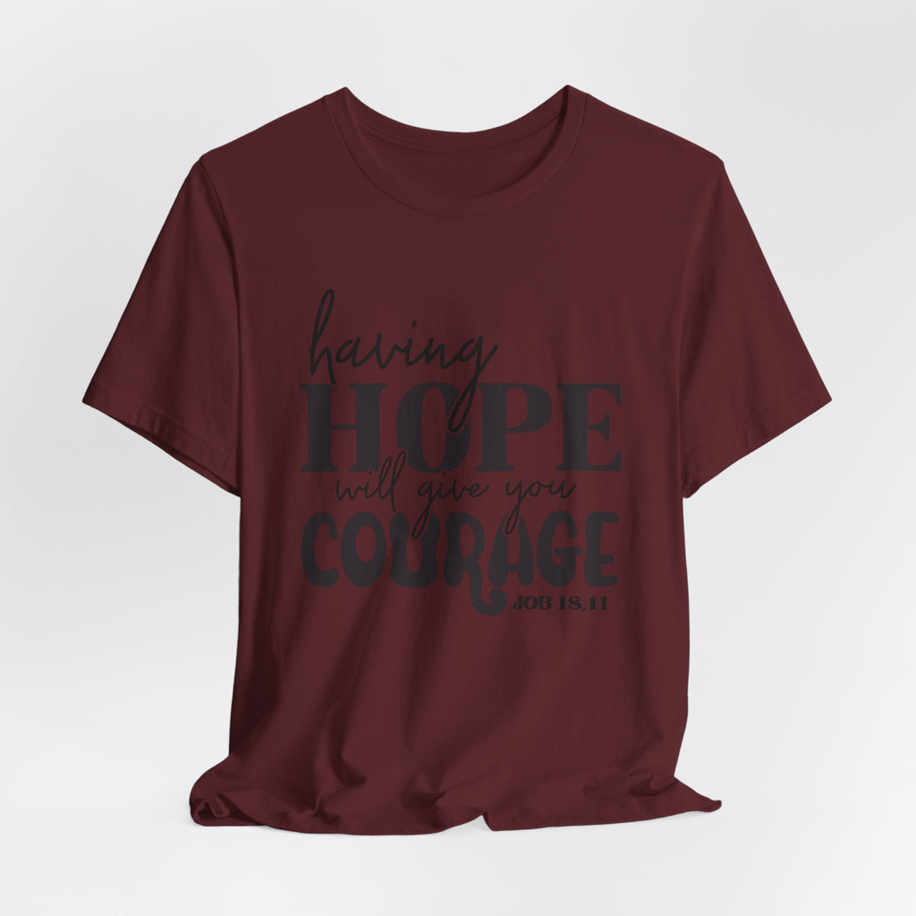 Having Hope Gives Courage T‑Shirt — 'Having Hope Will Give You Courage' Inspirational Tee (Job 18:11)